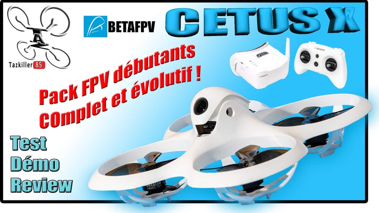 CETUS X BetaFPV Black Friday – Review Test Démo – Elle est arrivée !