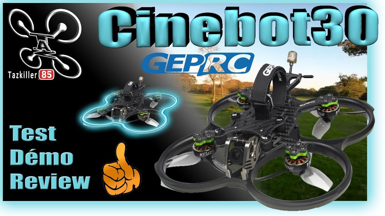 Cinebot30 GEPRC Encore un TOP … c’est usant ! – Review Test Démo – Tirage du concours !