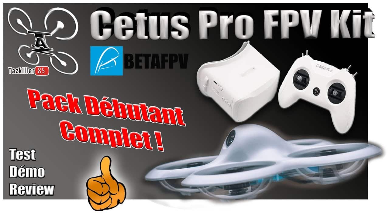 CETUS PRO BetaFPV – Review Test Démo – Un très bon pack complet pour débutant !