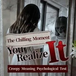 The Chilling Moment You Realize It: Creepy Meaning Psychological Test