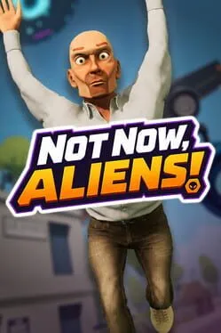 Not Now, Aliens!
